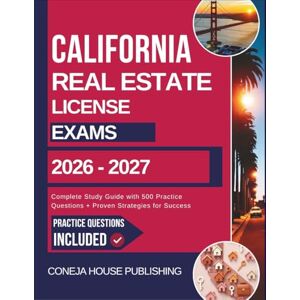 Publishing, Coneja House California Real Estate License Exam 2026-2027: Complete Study Guide with 500 Practice Questions + Proven Strategies for Success (Real Estate Agent) Publishing, Coneja House California Real Estate License Exam 2026-2027: Complete Study Guide with 500 Practice Questions + Proven Strategies for Success (Real Estate Agent)