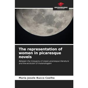 Bucco Coelho, Maria Josele The representation of women in picaresque novels: Between the misogyny of classic picaresque literature and the eroticism of malandragem Bucco Coelho, Maria Josele The representation of women in picaresque novels: Between the misogyny of classic picaresque literature and the eroticism of malandragem