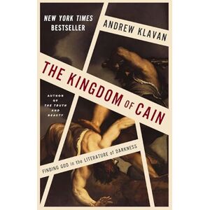 Klavan, Andrew The Kingdom of Cain: Finding God in the Literature of Darkness Klavan, Andrew The Kingdom of Cain: Finding God in the Literature of Darkness