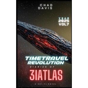 Davis, Chad Time Travel Revolution : diaries of 3IAtlas: Sci- Fi Novel Davis, Chad Time Travel Revolution : diaries of 3IAtlas: Sci- Fi Novel