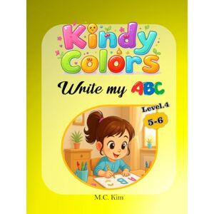 Kim, MR. C.M. KindyColors Level.4: Write My ABC (KindyColors Phonics) Kim, MR. C.M. KindyColors Level.4: Write My ABC (KindyColors Phonics)
