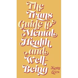 Lees, Katy The Trans Guide to Mental Health and Well-Being Lees, Katy The Trans Guide to Mental Health and Well-Being