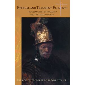 Steiner, Rudolf Eternal and Transient Elements in Human Life: The Cosmic Past of Humanity and the Mystery of Evil: 184 (Collected Works) Steiner, Rudolf Eternal and Transient Elements in Human Life: The Cosmic Past of Humanity and the Mystery of Evil: 184 (Collected Works)
