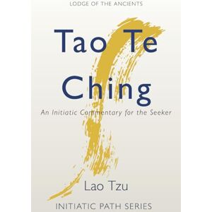Tzu, Lao Tao Te Ching: An Initiatic Commentary for the Seeker Tzu, Lao Tao Te Ching: An Initiatic Commentary for the Seeker
