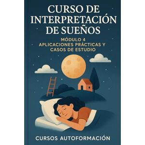 Autoformación, Cursos Curso de Interpretación de Sueños: Módulo 4: Aplicaciones Prácticas y Casos de Estudio Autoformación, Cursos Curso de Interpretación de Sueños: Módulo 4: Aplicaciones Prácticas y Casos de Estudio