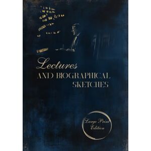 Emerson, Ralph Waldo Lectures and biographical sketches (Large Print Edition): Philosophical Essays on Character, Genius, Moral Insight, and the Power of Ideas Emerson, Ralph Waldo Lectures and biographical sketches (Large Print Edition): Philosophical Essays on Character, Genius, Moral Insight, and the Power of Ideas