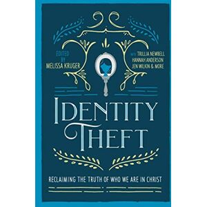 Kruger, Melissa Identity Theft: Reclaiming the Truth of our Identity in Christ Kruger, Melissa Identity Theft: Reclaiming the Truth of our Identity in Christ