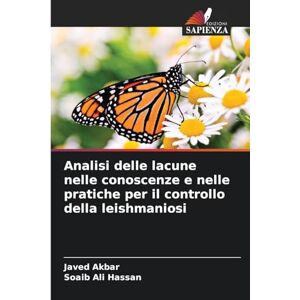 Akbar, Javed Analisi delle lacune nelle conoscenze e nelle pratiche per il controllo della leishmaniosi Akbar, Javed Analisi delle lacune nelle conoscenze e nelle pratiche per il controllo della leishmaniosi