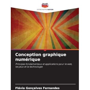 Fernandes Conception graphique numérique: Principes fondamentaux et applications pour le web, les jeux et la technologie Fernandes Conception graphique numérique: Principes fondamentaux et applications pour le web, les jeux et la technologie