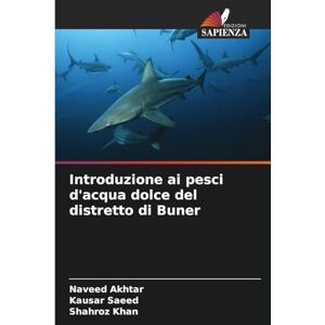 Akhtar, Naveed Introduzione ai pesci d'acqua dolce del distretto di Buner Akhtar, Naveed Introduzione ai pesci d'acqua dolce del distretto di Buner