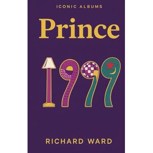 Ward, Richard Iconic Album Prince 1999 (Iconic Albums) Ward, Richard Iconic Album Prince 1999 (Iconic Albums)