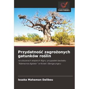 Dalibou, Issaka Mahaman Przydatność zagrożonych gatunków roślin: na obszarach wiejskich Nigru: przypadek baobabu "Adansonia digitata " w Kotaki i Banigoungou Dalibou, Issaka Mahaman Przydatność zagrożonych gatunków roślin: na obszarach wiejskich Nigru: przypadek baobabu "Adansonia digitata " w Kotaki i Banigoungou