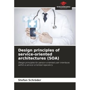 Schröder, Stefan Design principles of service-oriented architectures (SOA): Design principles for person-oriented user interfaces within a service-oriented repository Schröder, Stefan Design principles of service-oriented architectures (SOA): Design principles for person-oriented user interfaces within a service-oriented repository