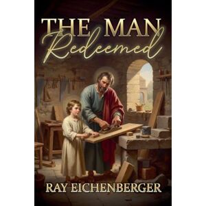 Eichenberger, Ray The Man Redeemed Eichenberger, Ray The Man Redeemed