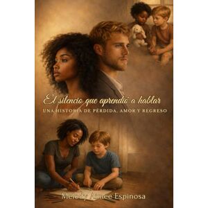 Espinosa, Melody Aimée El silencio que aprendió a hablar: Una historia de pérdida, amor y regreso Espinosa, Melody Aimée El silencio que aprendió a hablar: Una historia de pérdida, amor y regreso