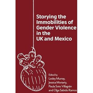 Philosophy Storying the Immobilities of Gender Violence in the UK and Mexico Philosophy Storying the Immobilities of Gender Violence in the UK and Mexico