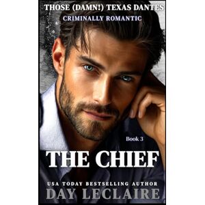 Leclaire, Day The Chief: (Steamy Mafia, Enemies-to-Lovers, Alpha Action and Adventure Romance): 3 (Those (Damn!) Texas Dantes) Leclaire, Day The Chief: (Steamy Mafia, Enemies-to-Lovers, Alpha Action and Adventure Romance): 3 (Those (Damn!) Texas Dantes)