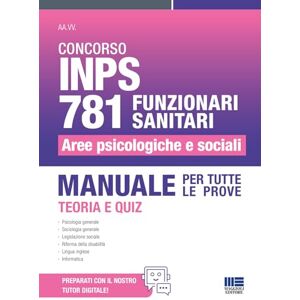 AA.VV. Concorso INPS 781 Funzionari Sanitari Aree Psicologiche e Sociali Manuale per tutte le prove con teoria e quiz AA.VV. Concorso INPS 781 Funzionari Sanitari Aree Psicologiche e Sociali Manuale per tutte le prove con teoria e quiz