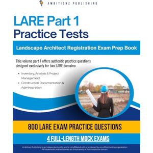 Publishing, Ambitionz LARE Part 1 Practice Tests: High-Yield Prep For The Landscape Architect Registration Exam With 800 Real Questions, 4 Full-Length Mock Tests, Clear Explanations, And Tips For Certification Success Publishing, Ambitionz LARE Part 1 Practice Tests: High-Yield Prep For The Landscape Architect Registration Exam With 800 Real Questions, 4 Full-Length Mock Tests, Clear Explanations, And Tips For Certification Success