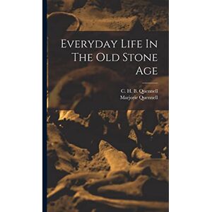 Marjorie, Quennell Everyday Life In The Old Stone Age Marjorie, Quennell Everyday Life In The Old Stone Age