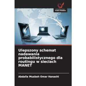 Hanashi, Abdalla Musbah Omar Ulepszony schemat nadawania probabilistycznego dla routingu w sieciach MANET Hanashi, Abdalla Musbah Omar Ulepszony schemat nadawania probabilistycznego dla routingu w sieciach MANET