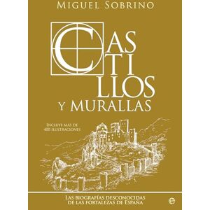 ESFERA DE LOS LIBROS Castillos y murallas: Las biografías desconocidas de las fortalezas de España ESFERA DE LOS LIBROS Castillos y murallas: Las biografías desconocidas de las fortalezas de España