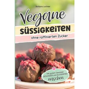 MAG Vegane Süssigkeiten ohne raffinierten Zucker: Mit gutem Gewissen GESÜNDER und ZUCKERFREI naschen MAG Vegane Süssigkeiten ohne raffinierten Zucker: Mit gutem Gewissen GESÜNDER und ZUCKERFREI naschen