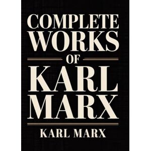 Marx, Karl Complete Works of Karl Marx: Includes The Communist Manifesto, Grundrisse, The Poverty of Philosophy, and More (Grapevine Edition) Marx, Karl Complete Works of Karl Marx: Includes The Communist Manifesto, Grundrisse, The Poverty of Philosophy, and More (Grapevine Edition)