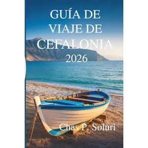 Soluri, Chas P. GUÍA DE VIAJE DE CEFALONIA 2026: Cultura del Sol y tesoros ocultos del paraíso jónico griego Soluri, Chas P. GUÍA DE VIAJE DE CEFALONIA 2026: Cultura del Sol y tesoros ocultos del paraíso jónico griego