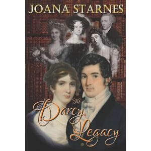 Starnes, Joana The Darcy Legacy: ~ A Pride and Prejudice Variation ~ Starnes, Joana The Darcy Legacy: ~ A Pride and Prejudice Variation ~