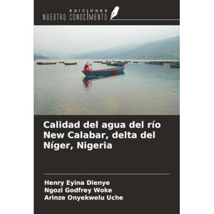 Dienye, Henry Eyina Calidad del agua del río New Calabar, delta del Níger, Nigeria Dienye, Henry Eyina Calidad del agua del río New Calabar, delta del Níger, Nigeria