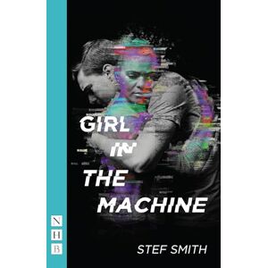 Stef Smith Girl in the Machine (NHB Modern Plays) Stef Smith Girl in the Machine (NHB Modern Plays)
