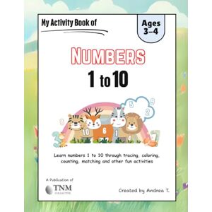 Collective, TNM My Activity Book of Numbers 1 10: Learn numbers 1 to 10 through tracing, coloring, counting, matching and other fun activities Collective, TNM My Activity Book of Numbers 1 10: Learn numbers 1 to 10 through tracing, coloring, counting, matching and other fun activities