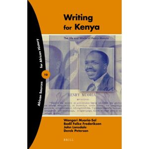 Muoria-Sal, Wangari Writing for Kenya: The Life and Works of Henry Muoria (African Sources for African History): 10 Muoria-Sal, Wangari Writing for Kenya: The Life and Works of Henry Muoria (African Sources for African History): 10