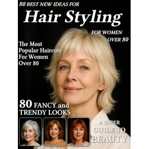 Arden Haircuts, Serena 80 Best New Ideas for Hair Styling for Women Over 80: Low-Maintenance Haircuts for Every Face Shape – Hairstyle Magazine to Find Your New Style for Older, Mature Women Arden Haircuts, Serena 80 Best New Ideas for Hair Styling for Women Over 80: Low-Maintenance Haircuts for Every Face Shape – Hairstyle Magazine to Find Your New Style for Older, Mature Women