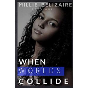 Belizaire, Millie When Worlds Collide (The Collide Series) Belizaire, Millie When Worlds Collide (The Collide Series)