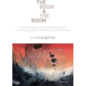Lyu, Guangzhao The Boom & The Boom: Historical Rupture and Political Economy in Contemporary British and Chinese Science Fiction: 3 (World Science Fiction Studies) Lyu, Guangzhao The Boom & The Boom: Historical Rupture and Political Economy in Contemporary British and Chinese Science Fiction: 3 (World Science Fiction Studies)