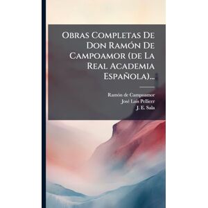 Campoamor, Ramã3n de Obras Completas De Don RamÃ3n De Campoamor (de La Real Academia Española)... Campoamor, Ramã3n de Obras Completas De Don RamÃ3n De Campoamor (de La Real Academia Española)...