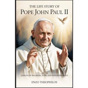 Theophilos, Enzo THE LIFE STORY OF SAINT POPE JOHN PAUL II (The Catholic Word) Theophilos, Enzo THE LIFE STORY OF SAINT POPE JOHN PAUL II (The Catholic Word)
