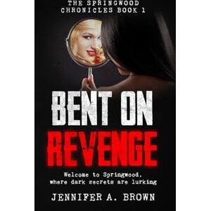 Brown, Jennifer A Bent on Revenge: The Springwood Chronicles Book One Brown, Jennifer A Bent on Revenge: The Springwood Chronicles Book One