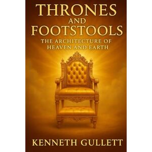 Gullett, Kenneth Thrones and Footstools: The Architecture of Heaven and Earth Gullett, Kenneth Thrones and Footstools: The Architecture of Heaven and Earth