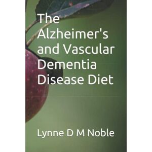 Noble, Lynne D M The Alzheimer's and Vascular Dementia Disease Diet Noble, Lynne D M The Alzheimer's and Vascular Dementia Disease Diet