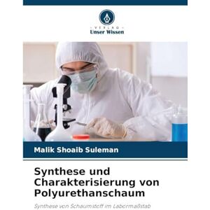 Suleman, Malik Shoaib Synthese und Charakterisierung von Polyurethanschaum: Synthese von Schaumstoff im Labormaßstab Suleman, Malik Shoaib Synthese und Charakterisierung von Polyurethanschaum: Synthese von Schaumstoff im Labormaßstab