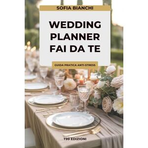 Bianchi, Sofia Wedding Planner fai da te: come organizzare il tuo Matrimonio perfetto!: Checklist completa per la pianificazione, il budget, la scelta della location ... per nozze indimenticabili e senza stress Bianchi, Sofia Wedding Planner fai da te: come organizzare il tuo Matrimonio perfetto!: Checklist completa per la pianificazione, il budget, la scelta della location ... per nozze indimenticabili e senza stress