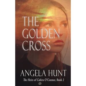 Hunt, Angela The Golden Cross: 2 (The Heirs of Cahira O'Connor) Hunt, Angela The Golden Cross: 2 (The Heirs of Cahira O'Connor)
