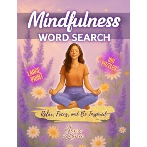 Luna, Juno Mindfulness Word Search: Large Print Word Find Puzzles with Calming Words and Inspirational Quotes to Relax, Reduce Stress and Stay Present for Adults & Teens (Positive Mind Puzzle Collection) Luna, Juno Mindfulness Word Search: Large Print Word Find Puzzles with Calming Words and Inspirational Quotes to Relax, Reduce Stress and Stay Present for Adults & Teens (Positive Mind Puzzle Collection)