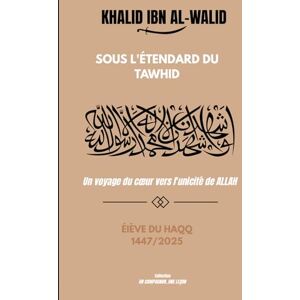 Du Haqq, Élève KHALID IBN AL-WALID Sous l’étendard du Tawhid: Un voyage du cœur vers l’unicité de ALLAH Du Haqq, Élève KHALID IBN AL-WALID Sous l’étendard du Tawhid: Un voyage du cœur vers l’unicité de ALLAH
