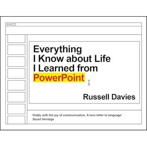 Davies, Russell Everything I Know about Life I Learned from PowerPoint Davies, Russell Everything I Know about Life I Learned from PowerPoint