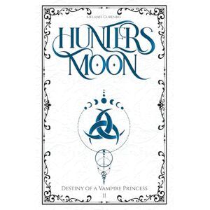 Gurenko, Melanie Hunter's Moon: the hunt begins (enemies-to-lovers,fated mates, found-family): 2 (Destiny of a Vampire Princess) Gurenko, Melanie Hunter's Moon: the hunt begins (enemies-to-lovers,fated mates, found-family): 2 (Destiny of a Vampire Princess)