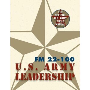 United Army Field Manual FM 22-100 (The U.S. Army Leadership Field Manual) United Army Field Manual FM 22-100 (The U.S. Army Leadership Field Manual)
